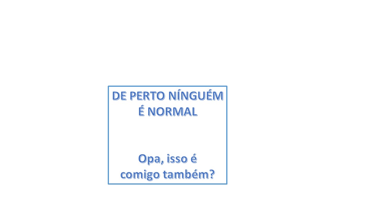 De perto ninguém é normal